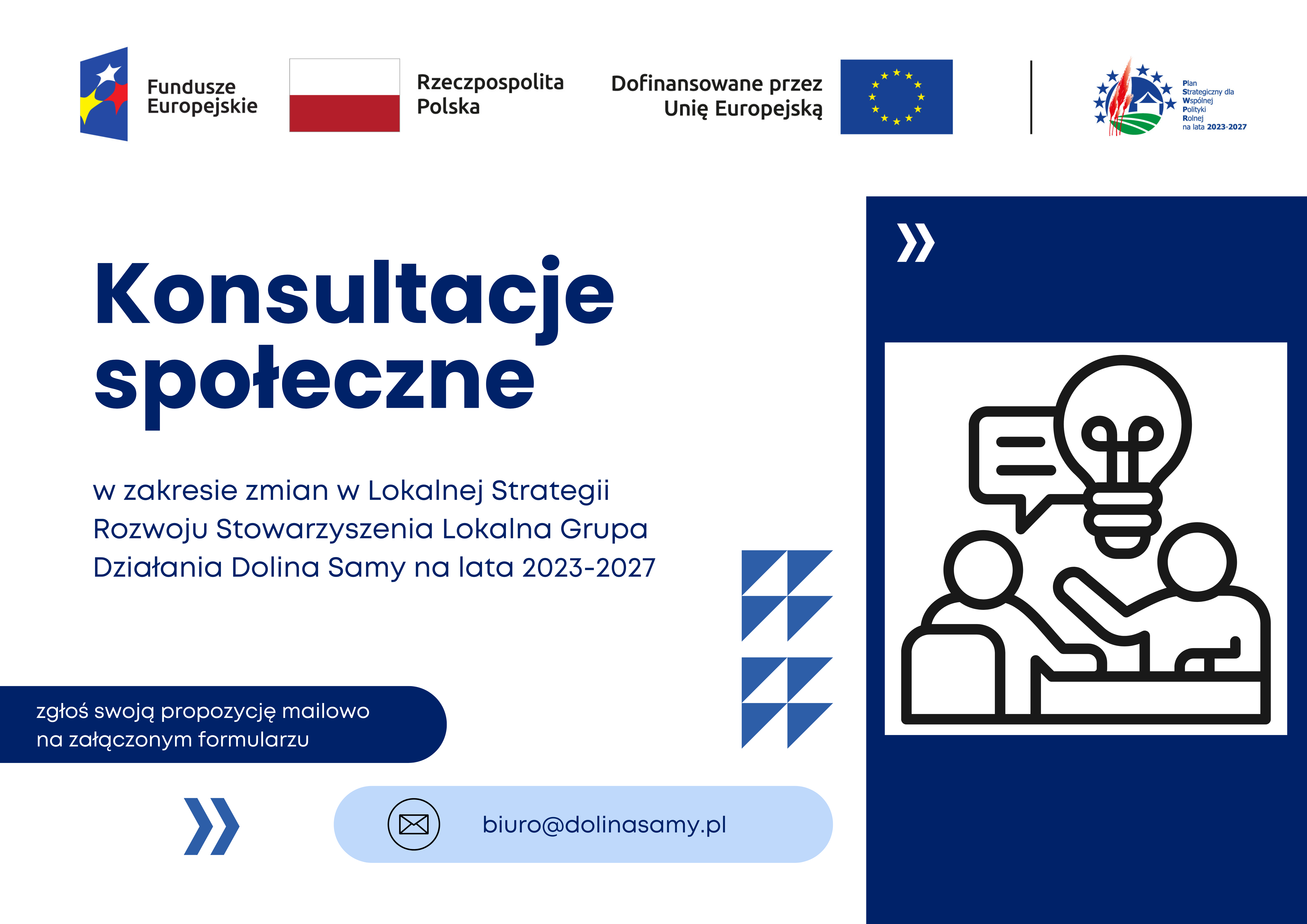 na grafice zamieszczono u g&oacute;ry - belkę z&nbsp;logotypami Funduszy Europejskich, Flagą RP, flagą UE oraz&nbsp;znakiem Planu Strategicznego dla Wsp&oacute;lnej Polityki Rolnej na&nbsp;lata 2023-2027, Ponadto umieszczono informację o&nbsp;możliwości zgłaszania propozycji zmian do Lokalnej Strategii Rozwoju na&nbsp;przygotowanym formularzu. Po prawej stronie grafiki zamieszczono ikonę przedstawiającą dwoje rozmawiających ludzi. Na dole plakatu wskazano adres mailowy do przesyłania propozycji: biuro@dolinasamy.pl