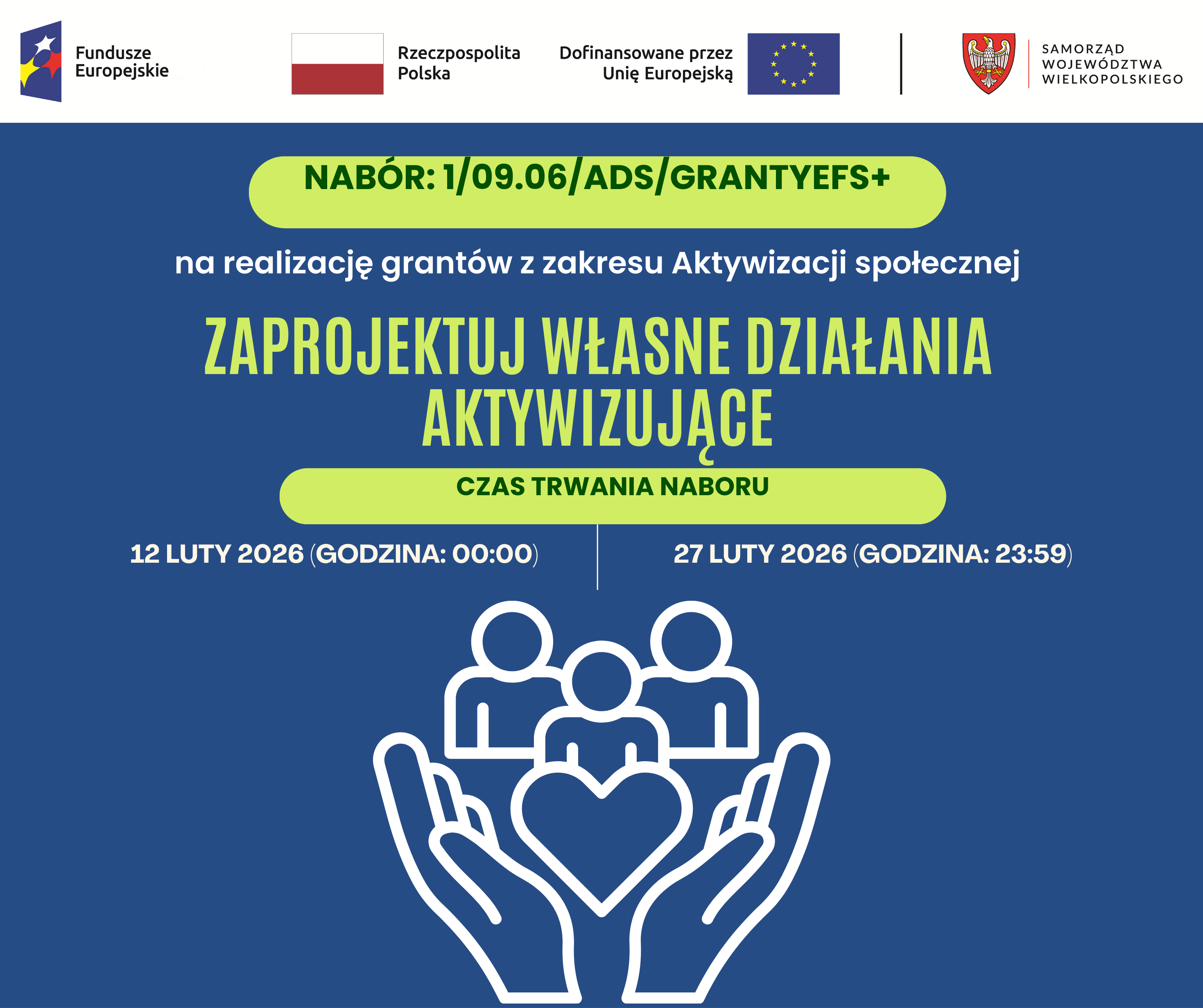 na grafice zamieszczono informacje o&nbsp;naborze wniosk&oacute;w na&nbsp;przyznanie grantu z&nbsp;zakresu Aktywizacji społecznej. Na g&oacute;rze grafiki znajduje się belka z&nbsp;logotypami: Funduszy Europejskich, flagi RP, flagi UR, herb Samorządu Wojew&oacute;dztwa Wielkopolskiego. Tło grafiki ma kolor granatowy. Zieloną czcionką napisano: Zaprojektuj własne działania aktywizujące. Na dole widnieje biała grafika przedstawiająca dwie skierowane ku g&oacute;rze dłonie, pomiędzy, kt&oacute;rymi widać obrys trzech postaci i&nbsp;serca. 